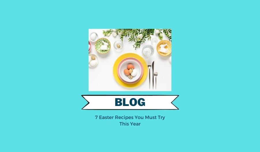 7 Easter Recipes You Must Try This Year